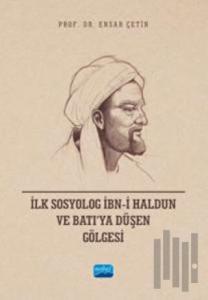 İlk Sosyolog İbn-i Haldun ve Batı’ya Düşen Gölgesi