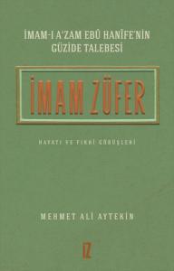 İmam Züfer - İmam-ı A'zam Ebu Hanife'nin Güzide Talebesi Hayatı ve Fıkhi Görüşleri