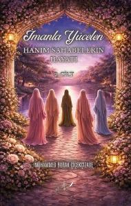 İmanla Yücelen Hanım Sahabelerin Hayat ı -2. Cilt