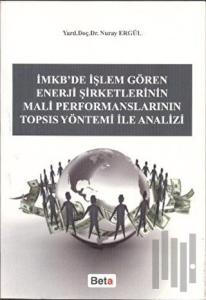 İMKB’de İşlem Gören Enerji Şirketlerinin Mali Performanslarının TOPSIS Yöntemi ile Analizi