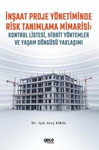 İnşaat Proje Yönetiminde Risk Tanımlama Mimarisi-Kontrol Listesi, Hibrit Yöntemler ve Yaşam Döngüsü