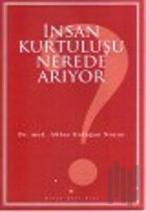 İnsan Kurtuluşu Nerede Arıyor?