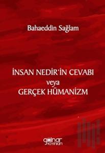 İnsan Nedir’in Cevabı veya Gerçek Hümanizm