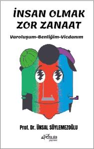 İnsan Olmak Zor Zanaat - Varoluşum - Benliğim - Vicdanım