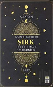 İnsanlık Tarihinde Şirk Hulul İnancı ve Batınılik 2. Cilt