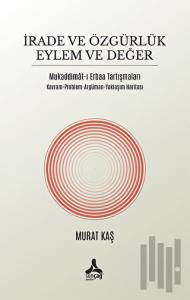 İrade ve Özgürlük Eylem ve Değer Mukaddimat-ı Erbaa Tartışmaları