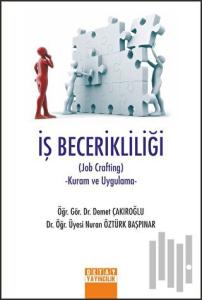 İş Becerikliliği Job Crafting Kuram ve Uygulama