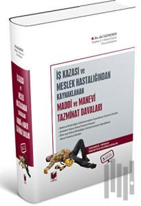 İş Kazası veya Meslek Hastalığından Kaynaklanan Maddi ve Manevi Tazminat Davaları (Ciltli)