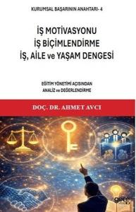 İş Motivasonu İş Biçimlendirme İş Aile ve Yaşam Dengesi: Eğitim Yönetimi Açısından Analiz ve Değe