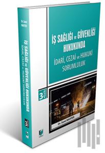 İş Sağlığı ve Güvenliği Hukukunda İdari, Cezai ve Hukuki Sorumluluk