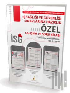 İş Sağlığı ve Güvenliği Sınavlarına Hazırlık İSG Özel Çalışma ve Soru Kitabı