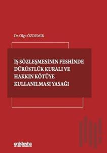 İş Sözleşmesinin Feshinde Dürüstlük Kuralı ve Hakkın Kötüye Kullanılması Yasağı (Ciltli)