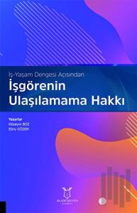 İş-Yaşam Dengesi Açısından İşgörenin Ulaşılamama Hakkı