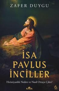 İsa Pavlus İnciller: Hıristiyanlık Neden ve Nasıl Ortaya Çıktı?