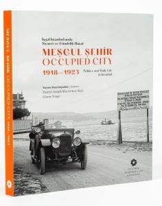 İşgal İstanbul'unda Siyaset ve Gündelik Hayat - Meşgul Şehir - Occupied City 1918 - 1923 (Ciltli)