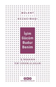 İşim Gücüm Budur Benim - İş İnsanının Yeni Sorumlulukları