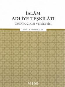 İslam Adliye Teşkilatı - Ortaya Çıkışı ve İşleyişi