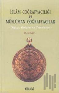 İslam Coğrafyacılığı ve Müslüman Coğrafyacılar