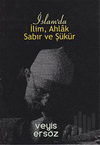 İslam’da İlim, Ahlak, Sabır ve Şükür
