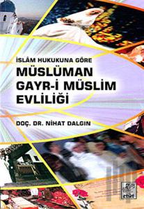 İslam Hukukuna Göre Müslüman Gayr-i Müslüm Evliliği