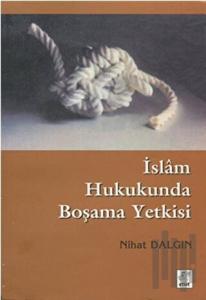 İslam Hukukunda Boşama Yetkisi