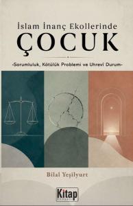 İslam İnanç Ekollerinde Çocuk - Sorumluluk Kötülük Problemi ve Uhrevi Durum