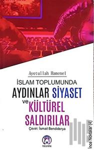 İslam Toplumunda Aydınlar Siyaset ve Kültürel Saldırılar