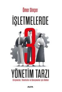 İşletmelerde 3 Yönetim Tarzı - Girişimciler Yöneticiler ve Danışmanlar İçin Rehber
