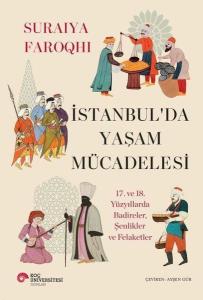 İstanbul'da Yaşam Mücadelesi - 17. ve 18. Yüzyıllarda Badireler Şenlikler ve Felaketler