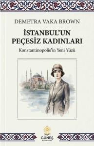 İstanbul'un Peçesiz Kadınları-Konstantinopolis'in Yeni Yüzü