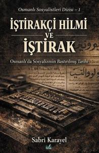 İştirakçi Hilmi ve İştirak: Osmanlı'da Sosyalizmin Bastırılmış Tarihi - Osmanlı Sosyalistleri Dizisi