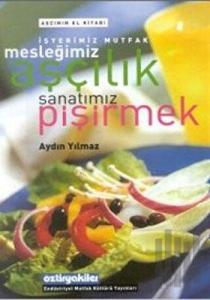 İşyerimiz Mutfak Mesleğimiz Aşçılık Sanatımız Pişirmek Aşçının El Kitabı