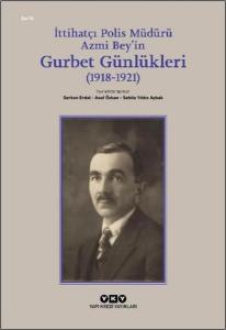İttihatçı Polis Müdürü Azmi Bey'in Gurbet Günlükleri (1918 - 1921)