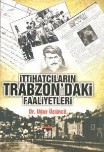İttihatçıların Trabzon’daki Faaliyetleri