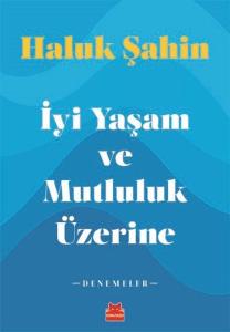 İyi Yaşam ve Mutluluk Üzerine - Denemeler