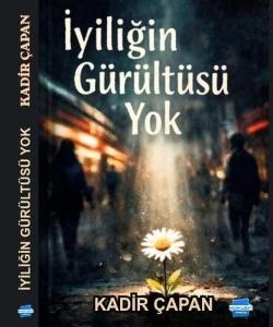 İyiliğin Gürültüsü Yok