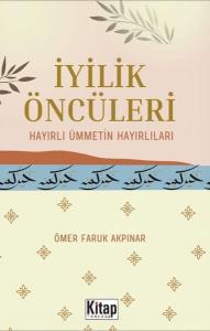 İyilik Öncüleri - Hayırlı Ümmetin Hayırlıları