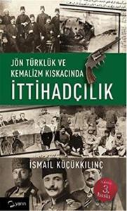 Jön Türklük ve Kemalizm Kıskacında İttihadçılık