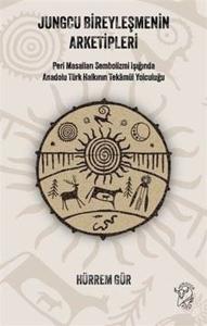 Jungcu Bireyleşmenin Arketipleri: Peri Masalları Sembolizmi Işığında Anadolu Türk Halkının Tekamül Y