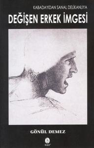 Kabadayıdan Sanal Delikanlıya Değişen Erkek İmgesi