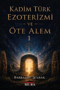 Kadim Türk Ezoterizmi ve Öte Alem - 1