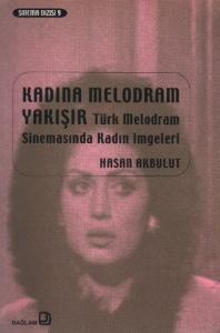 Kadına Melodram Yakışır  Türk Melodram Sinemasında Kadın İmgeleri
