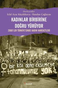 Kadınlar Birbirine Doğru Yürüyor - 2000'ler Türkiyesinde Kadın Hareketleri