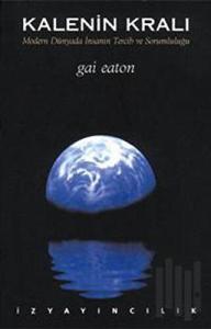 Kalenin Kralı Modern Dünyada İnsanın Tercih ve Sorumluluğu