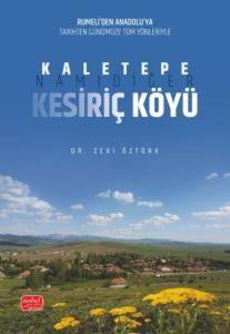 Kaletepe Namıdiğer Kesiriç Köyü - Rumeli'den Anadolu'ya Tarihten Günümüze Tüm Yönleriyle