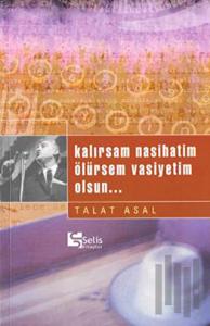 Kalırsam Nasihatim Ölürsem Vasiyetim Olsun...