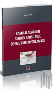 Kamu Alacağının Cebren Tahsilinde Ödeme Emri Uygulaması