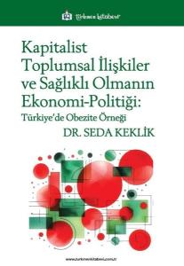 Kapitalist Toplumsal İlişkiler ve Sağlıklı Olmanın Ekonomi - Politiği: Türkiye'de Obezite Örneği