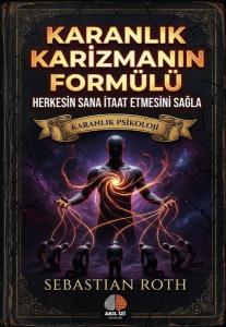 Karanlık Karizmanın Formülü  -  Karanlık Psikoloji