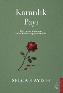 Karanlık Payı-Bazı Yaralar Kapanmaz Sadece Karanlıkta Payını Büyütür